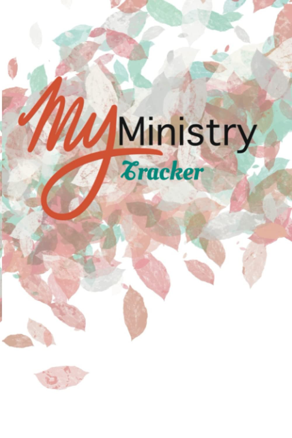 My Ministry Tracker: preaching and ministry tracking logbook Floral 6 X 9: Ministry Logbook