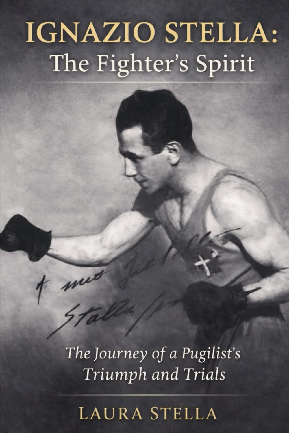 Ignazio Stella: The Fighter's Spirit: The Journey of a Pugilist's Triumph and Trials