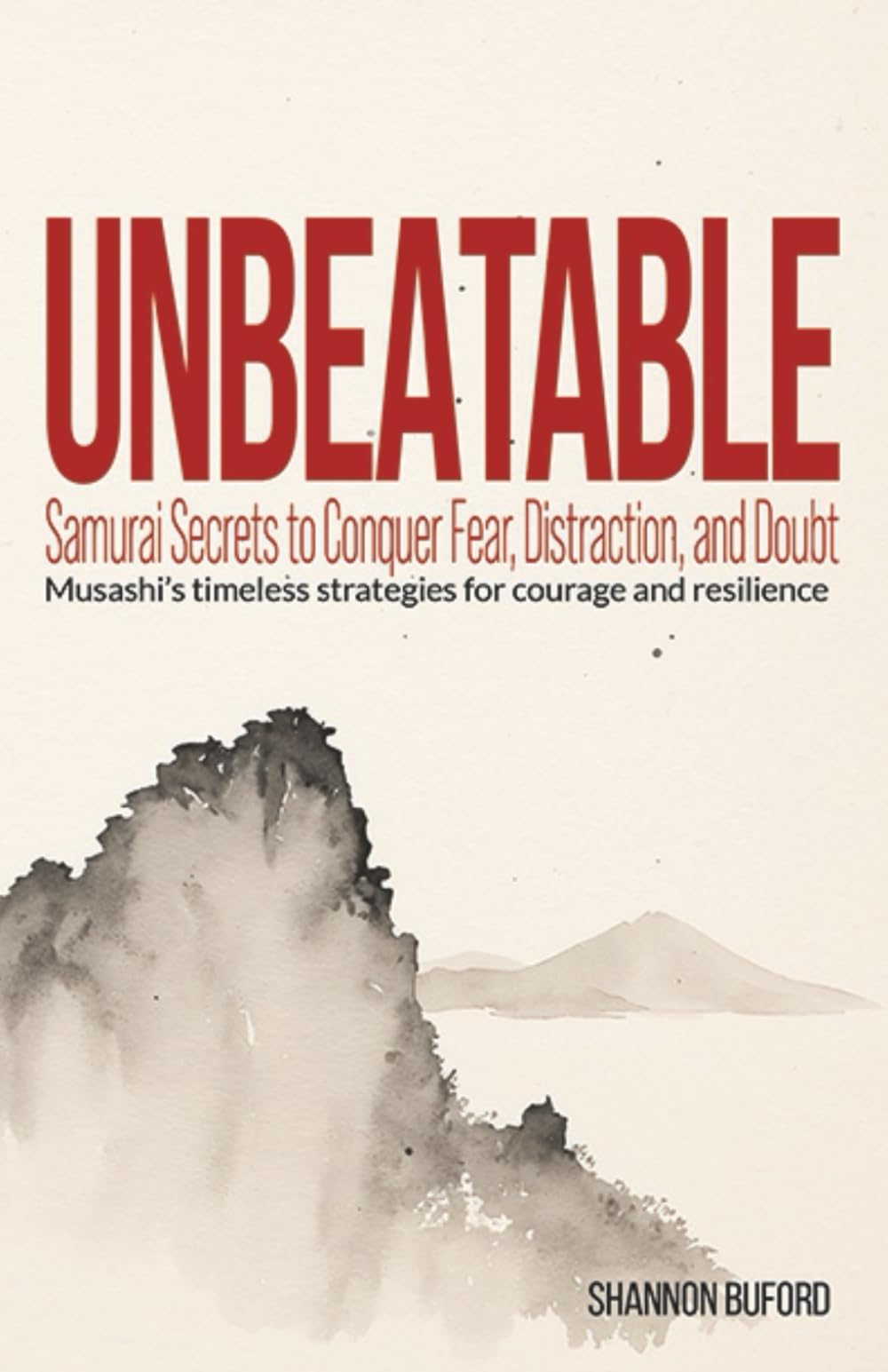 Unbeatable: Samurai Secrets to Conquer Fear, Distraction, and Doubt: Musashi's timeless strategies for courage and resilience