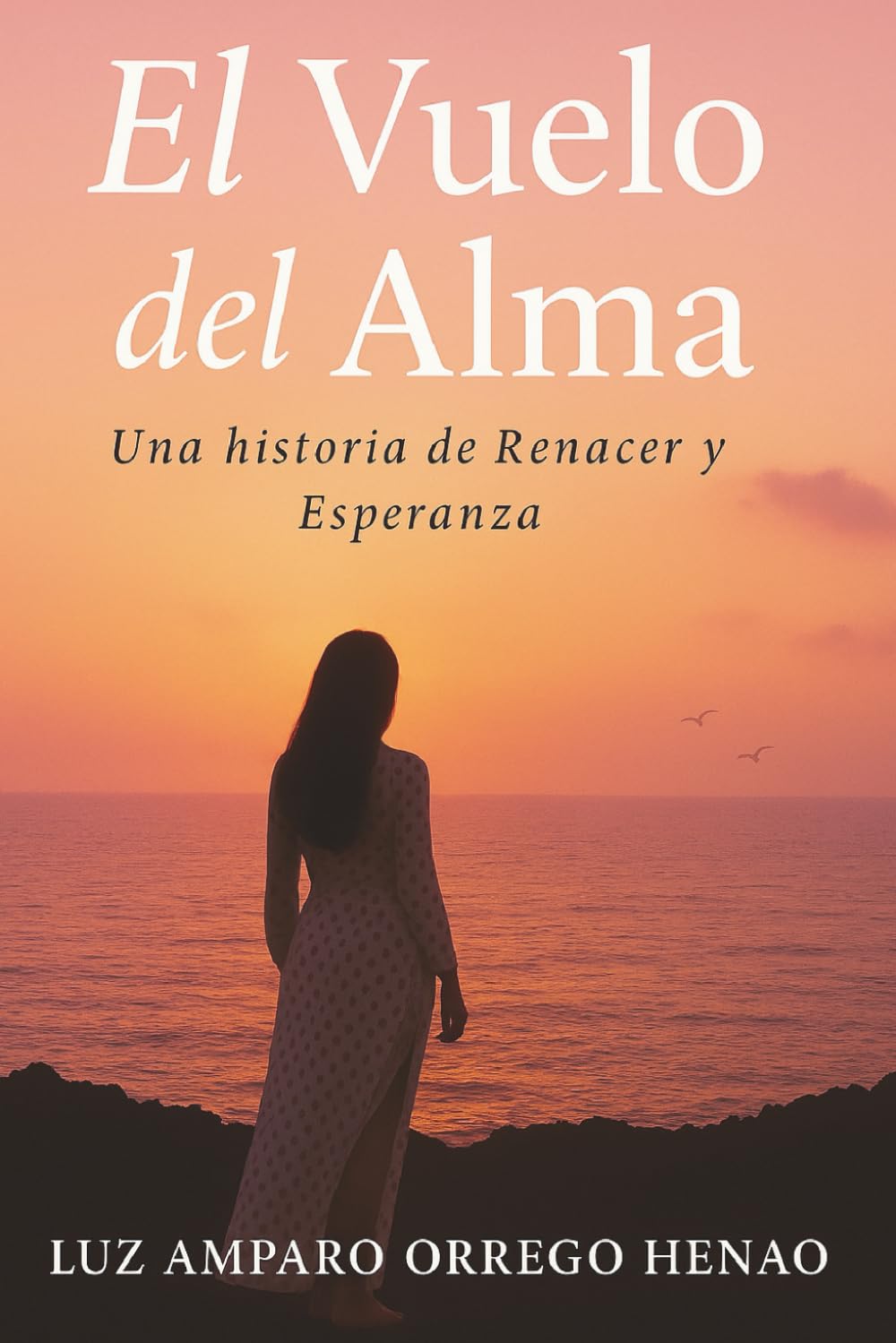 EL VUELO DEL ALMA: Una historia de Renacer y Esperanza