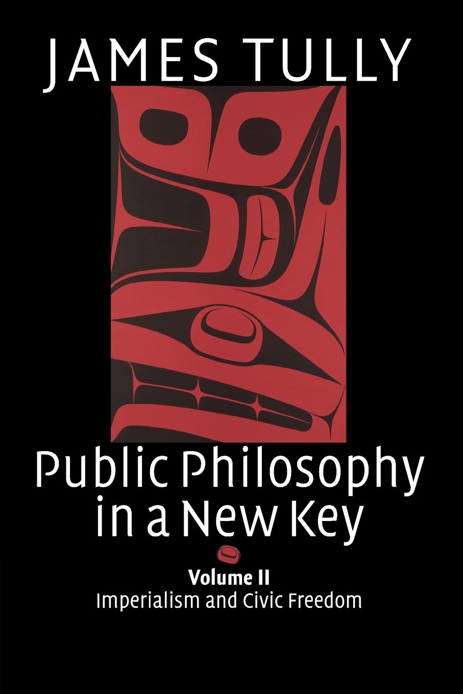 Public Philosophy in a New Key: Imperialism and Civic Freedom: 94 (Ideas in Context, Series Number 94)