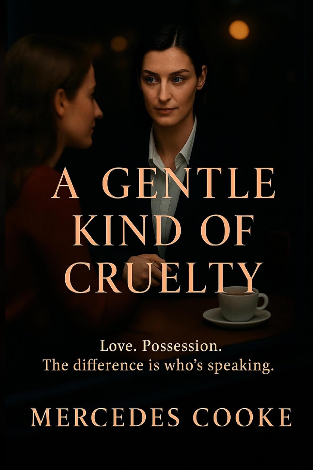A Gentle Kind of Cruelty: Love. Possession. The difference is who’s speaking. (Love is)