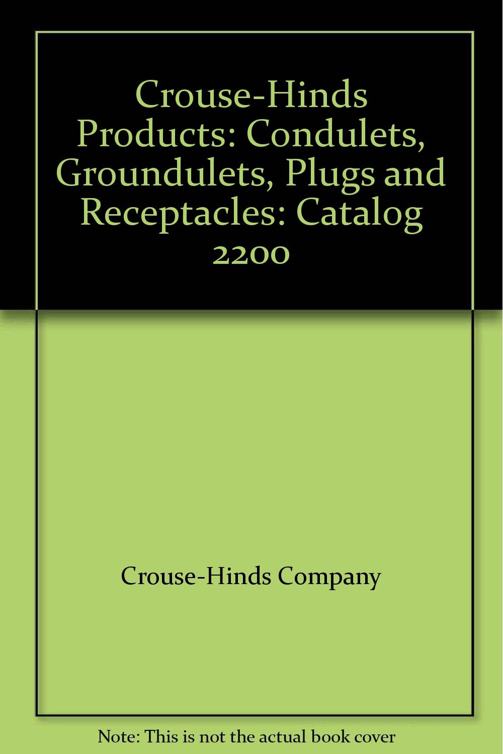 CrouseHinds Products Condulets, Groundulets, Plugs and Receptacles