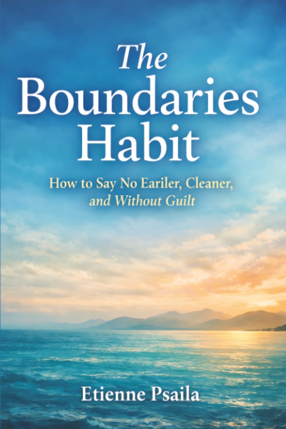 The Boundaries Habit: How to Say No Earlier, Cleaner, and Without Guilt