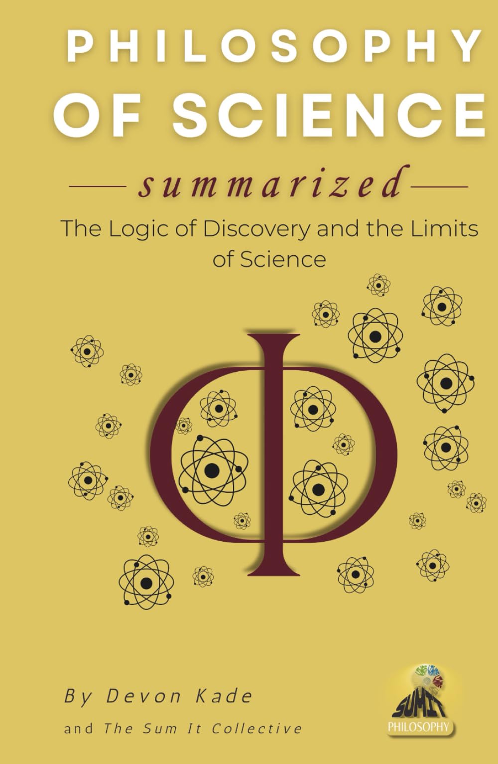 PHILOSOPHY OF SCIENCE Summarized: The Logic of Discovery and the Limits of Science (Philosophy Summit Collection)