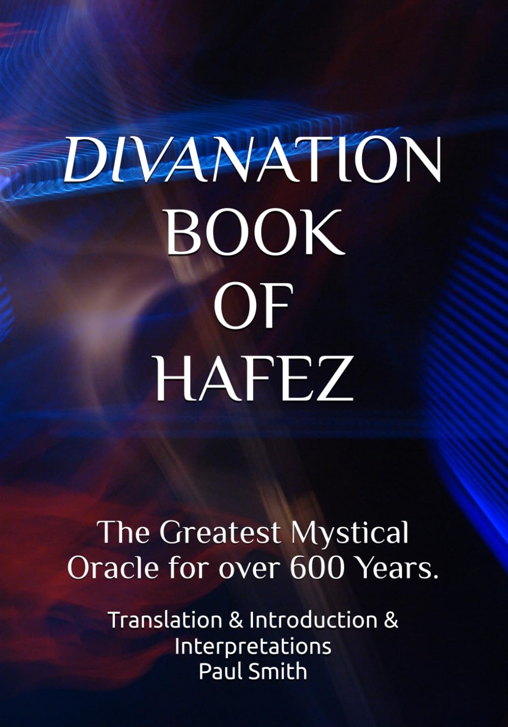 DIVANATION BOOK OF HAFEZ: The Greatest Mystical Oracle for over 600 Years.