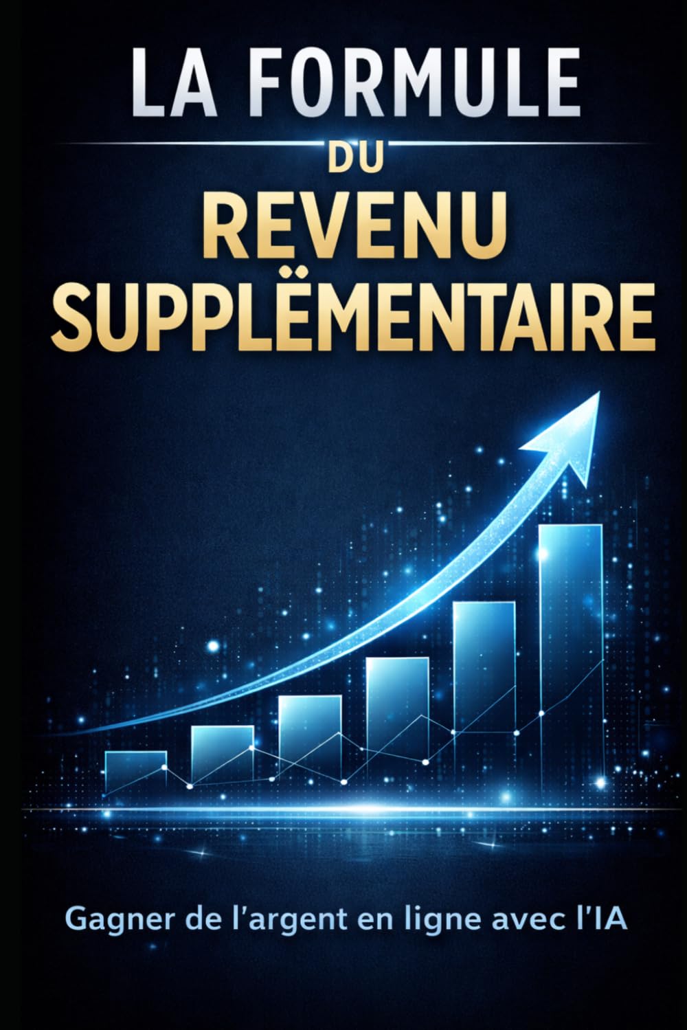 La formule du revenu supplémentaire: Comment gagner de l’argent en ligne avec l’IA, sans expérience et avec un système simple (Bussines)