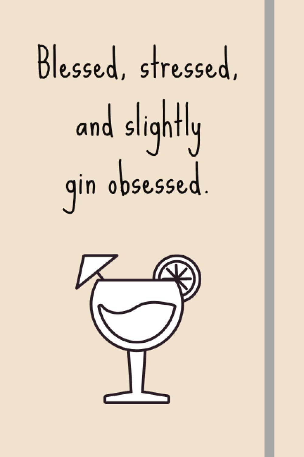 Blessed, Stressed & Slightly Gin Obsessed: Funny Novelty Gin Gift For Women, Mom, Her - Lined Journal or Notebook