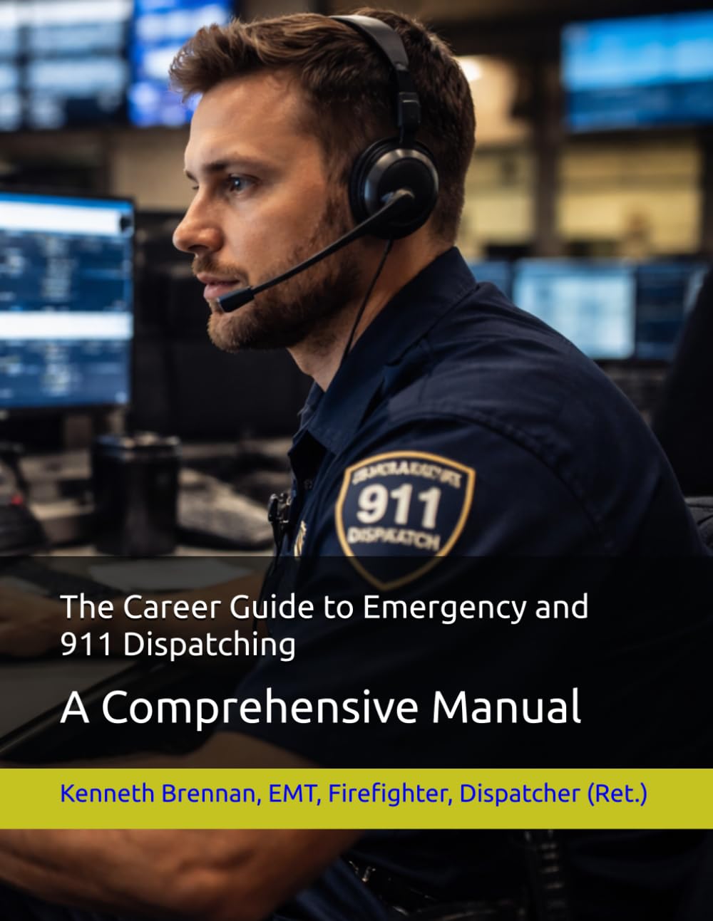The Career Guide to Emergency and 911 Dispatching: A Comprehensive Manual