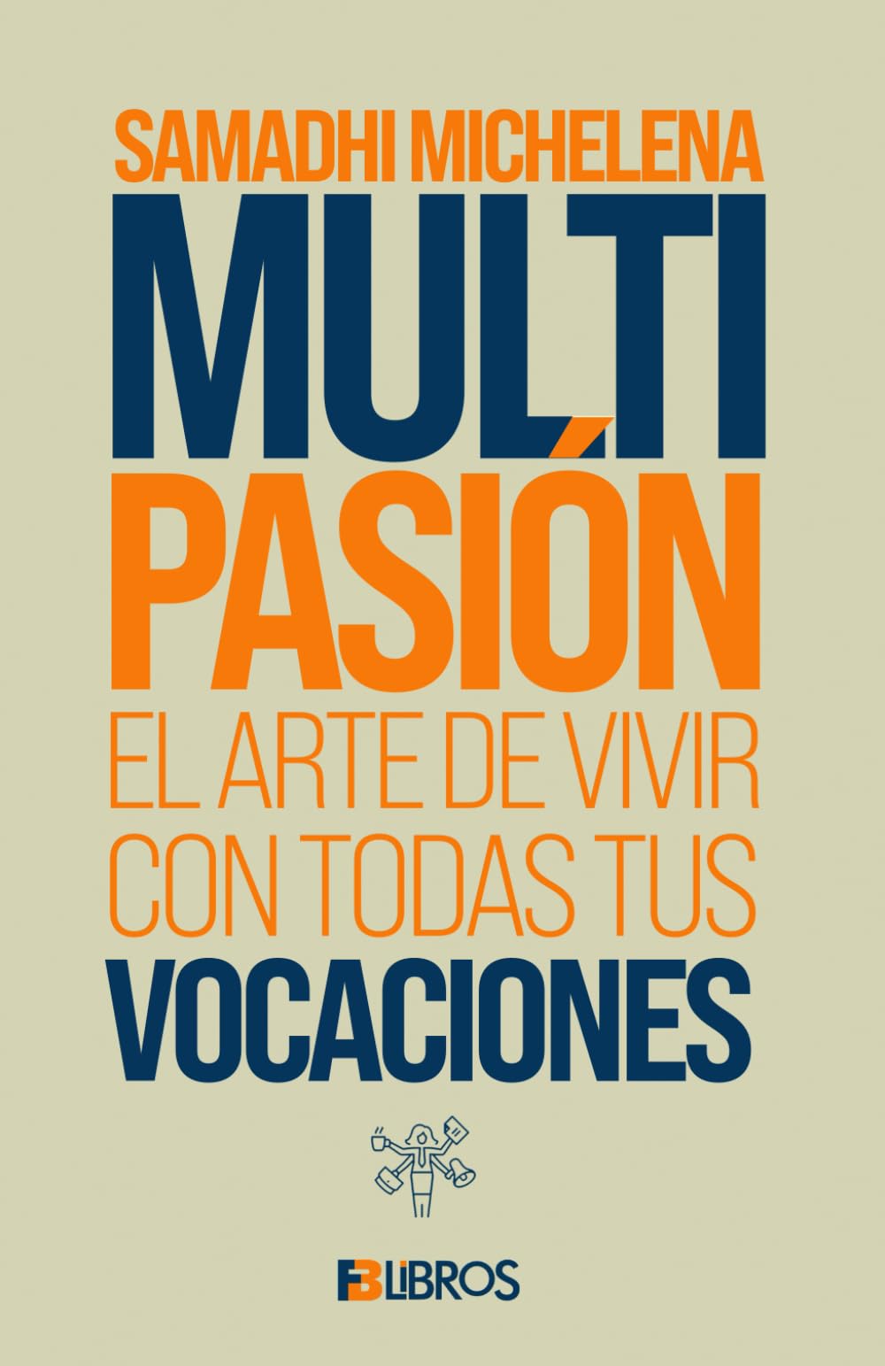 Multipasión: El arte de vivir con todas tus vocaciones