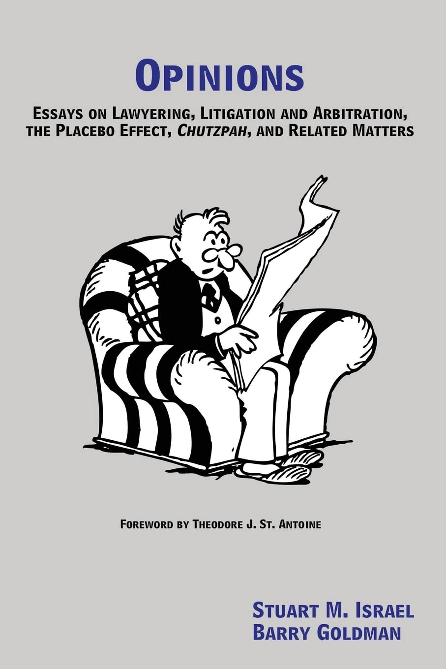 Opinions: Essays on Lawyering, Litigation and Arbitration, the Placebo Effect, Chutzpah, and Related Matters