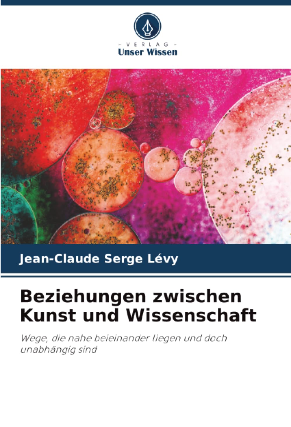 Beziehungen zwischen Kunst und Wissenschaft: Wege, die nahe beieinander liegen und doch unabhängig sind