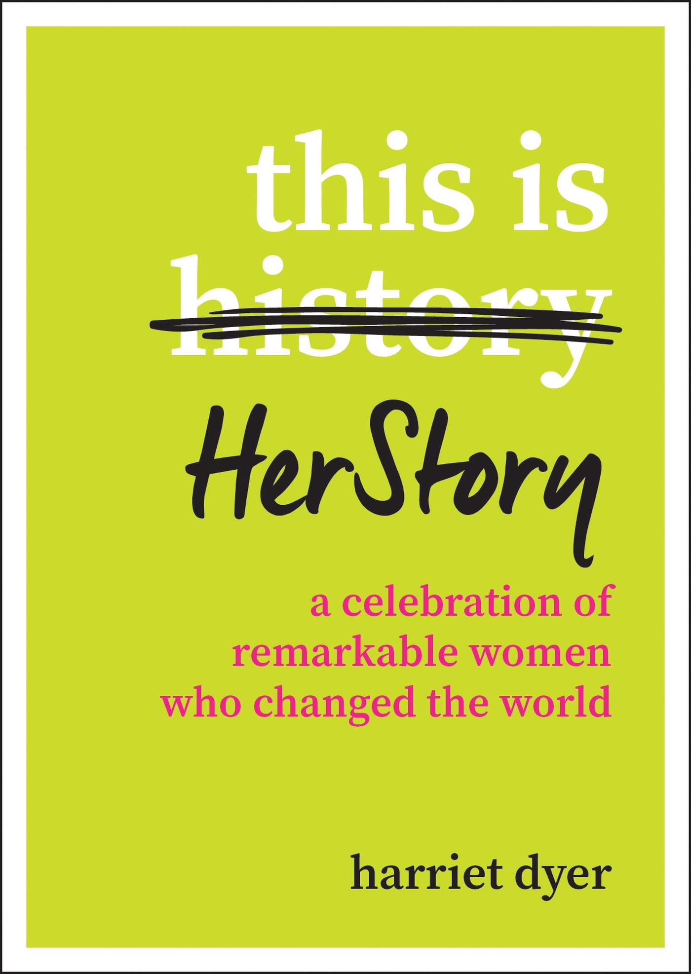 This Is HerStory: A Celebration of Remarkable Women Who Changed the World