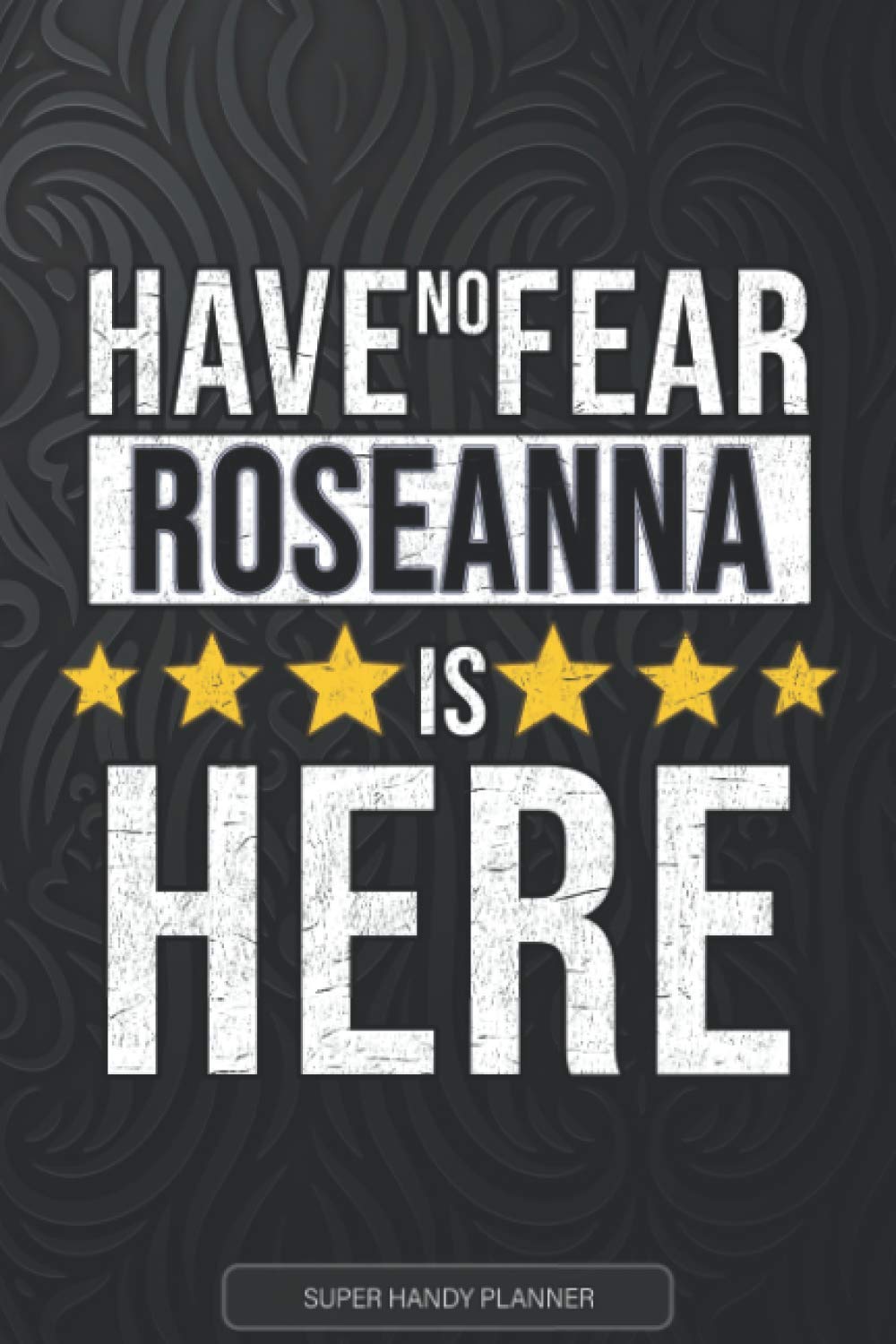 Independently PublishedRoseanna: Have No Fear Roseanna Is Here - Custom Named Gift Planner, Calendar, Notebook & Journal For Roseanna