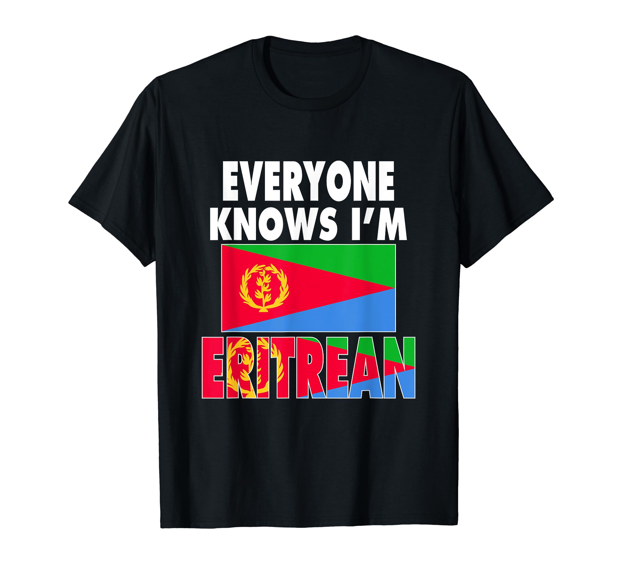 Eritrea TeezEveryone Knows I'm Eritrean With Eritrea Flag Love Eritrea T-Shirt