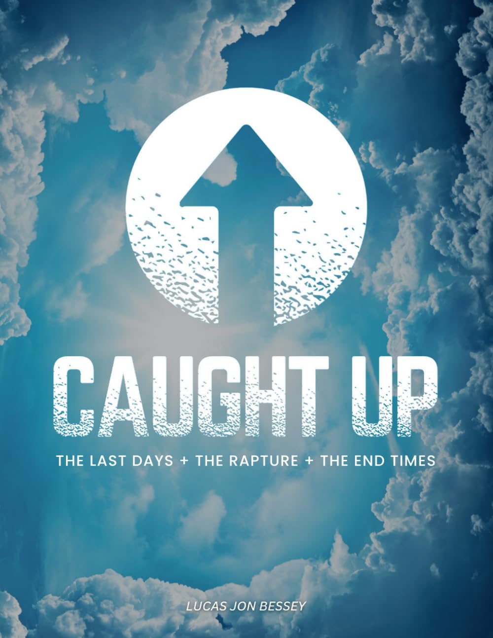 Caught Up: The Last Days + The Rapture + The End Times