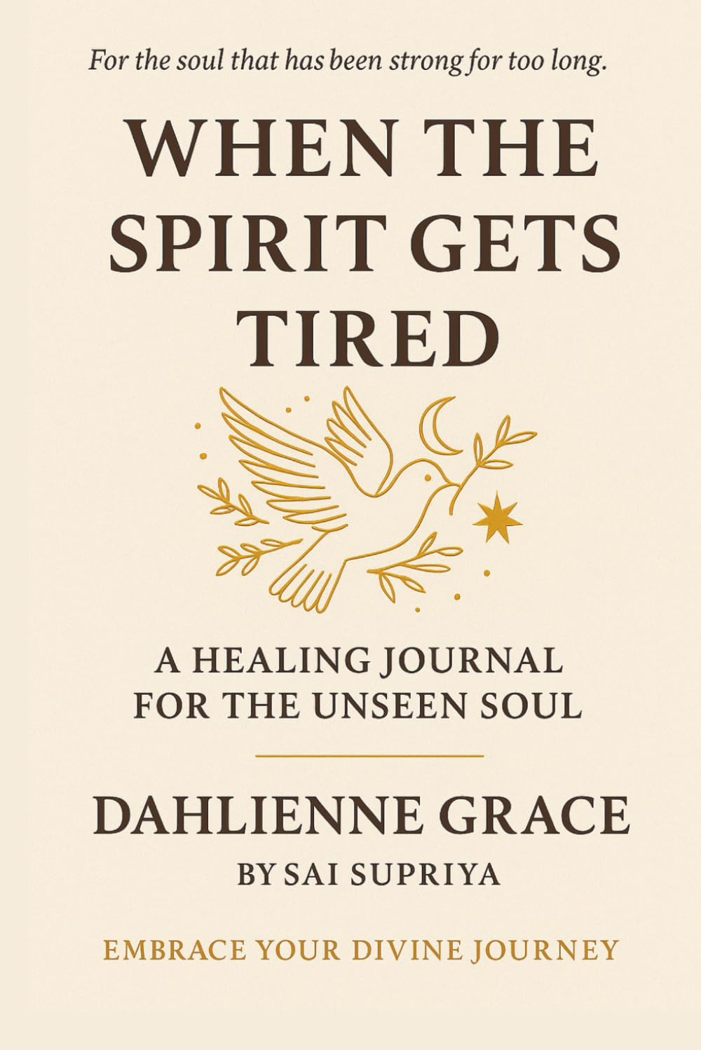 WHEN THE SPIRIT GETS TIRED: A Healing Journal for the Unseen Soul