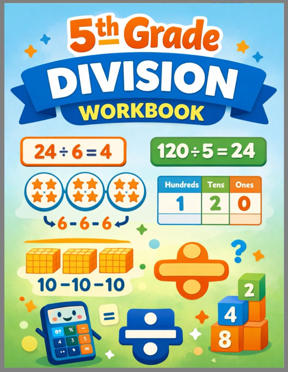 5th Grade Division Workbook: Master Division with Step-by-Step Practice (Grade 5 Math Skills Workbook Series)