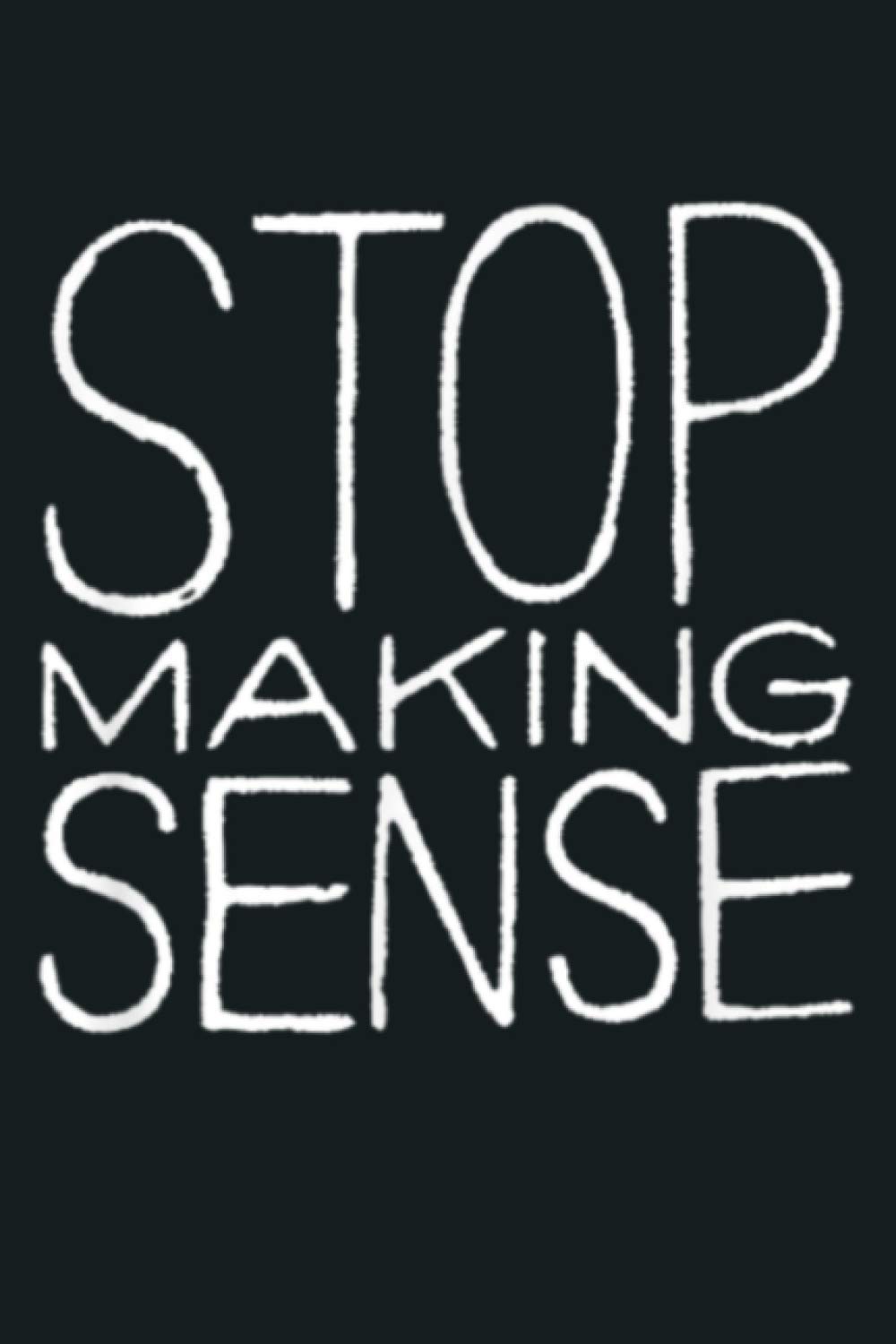 Stop Making Sense: Notebook Planner - 6x9 inch Daily Planner Journal, To Do List Notebook, Daily Organizer, 114 Pages