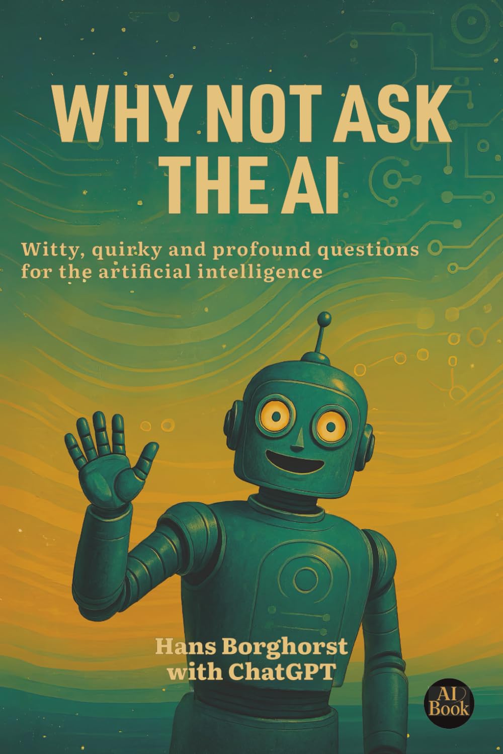 Why not ask the AI: Witty, strange and profound questions for artificial intelligence