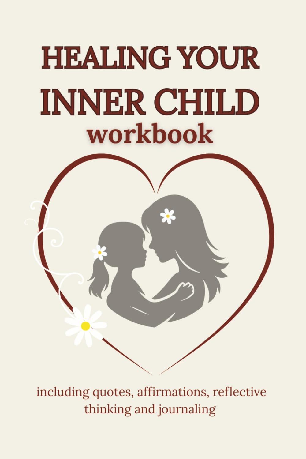 Healing Your Inner Child Workbook: A Guided Workbook for Women with Affirmations, Reflection Prompts & Journaling for Emotional Healing and Self-Worth