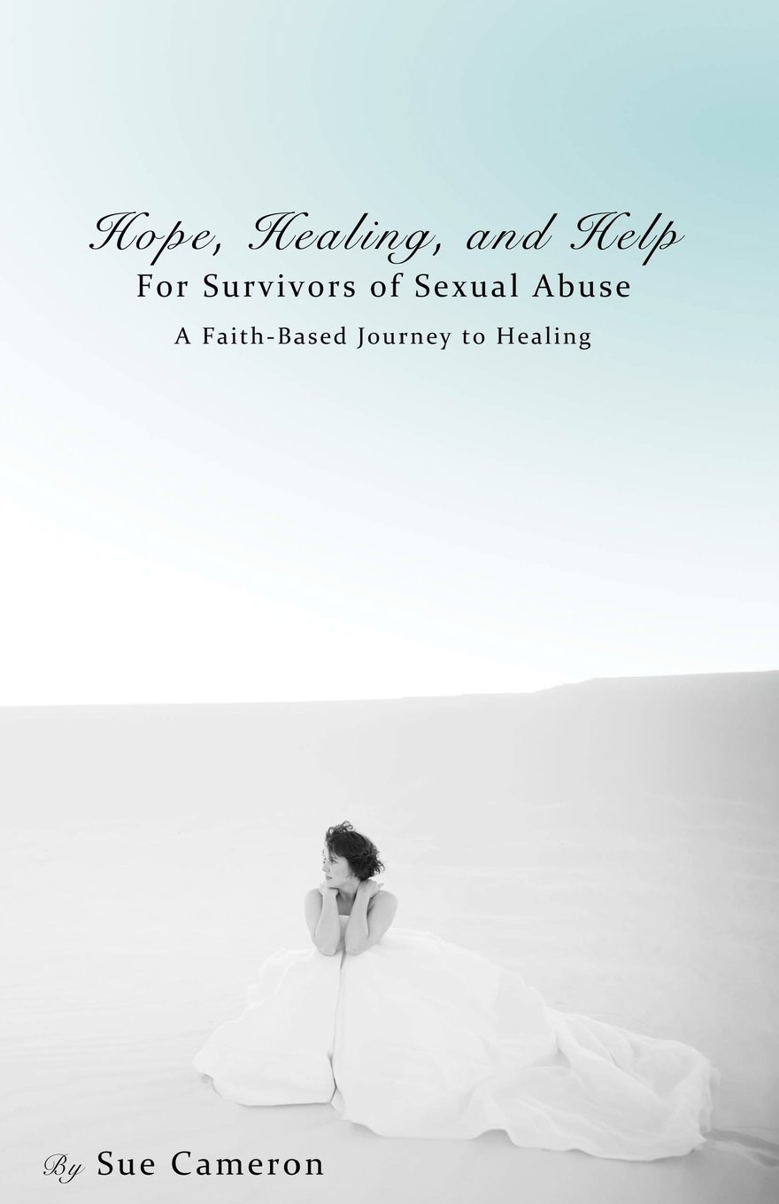 Hope, Healing, and Help for Survivors of Sexual Abuse: A Faith-based Journey to Healing