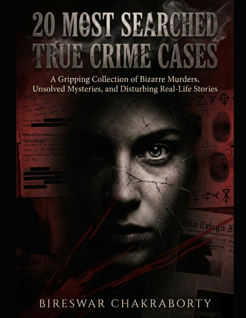 20 Most Searched True Crime Cases: A Gripping Collection of Bizarre Murders, Unsolved Mysteries, and Disturbing Real-Life Stories (Real Cases That Still Haunt Us)