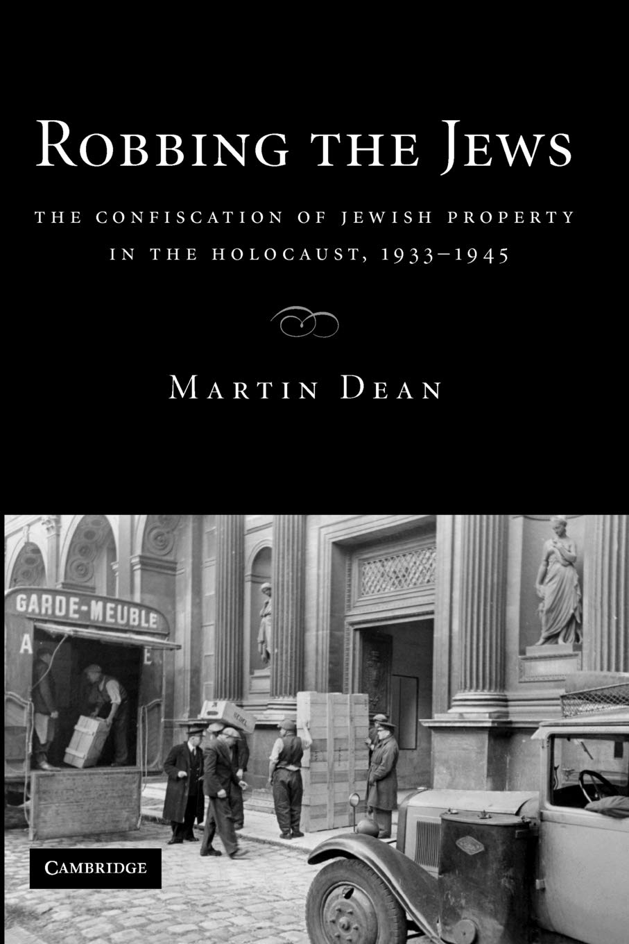 Robbing the Jews: The Confiscation of Jewish Property in the Holocaust, 1933-1945