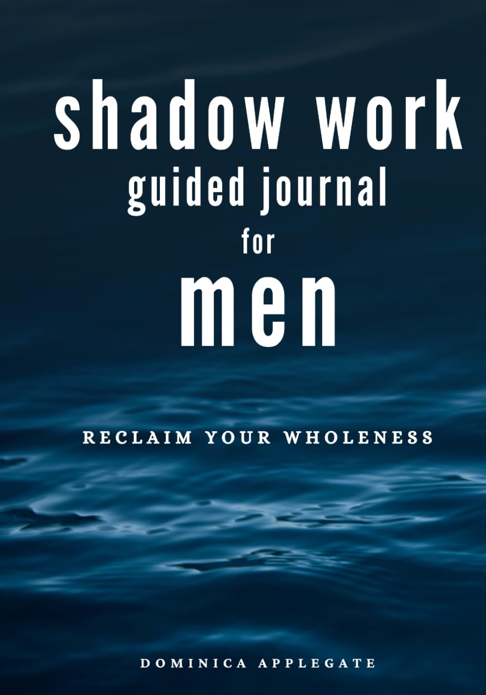 Shadow Work Guided Journal for Men: 60 Prompts To Help You Reclaim Your Wholeness