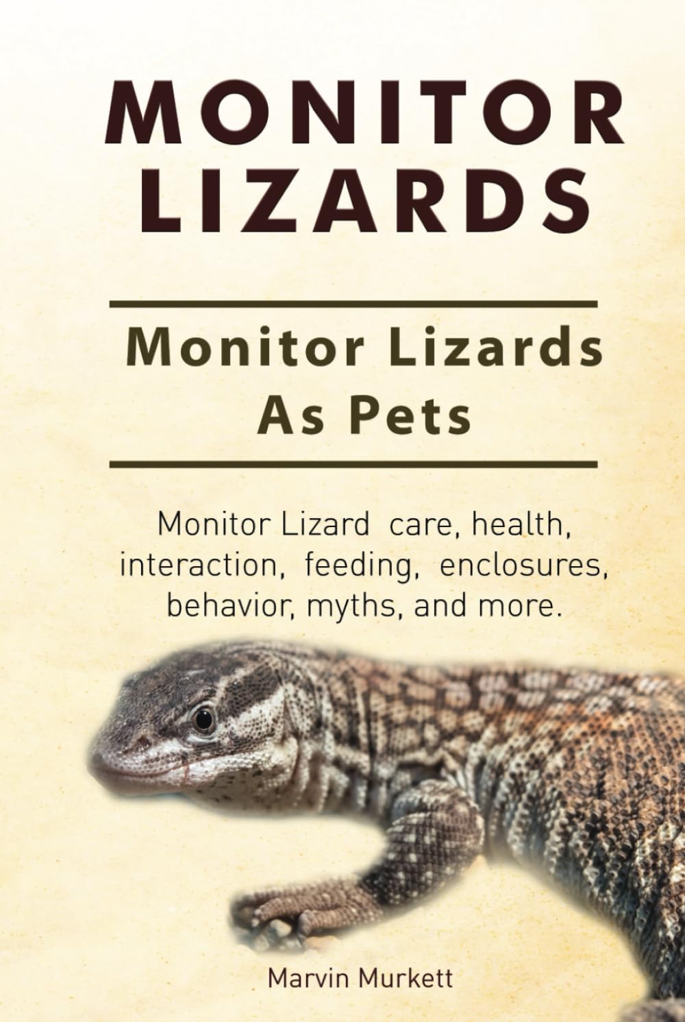 Monitor Lizards. Hardcover. Monitor Lizards As Pets. Monitor Lizard care, health, interaction, feeding, enclosures, behavior, myths, and more.: Hardcover Version.