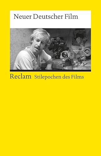 Neuer Deutscher Film. (Stilepochen des Films): Erläuterungen und Grundlagen-Wissen; Klassiker der Filmgeschichte (Reclams Universal-Bibliothek)