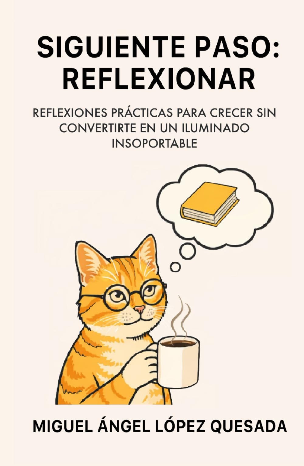 SIGUIENTE PASO: REFLEXIONAR: Reflexiones prácticas para crecer sin convertirte en un iluminado insoportable