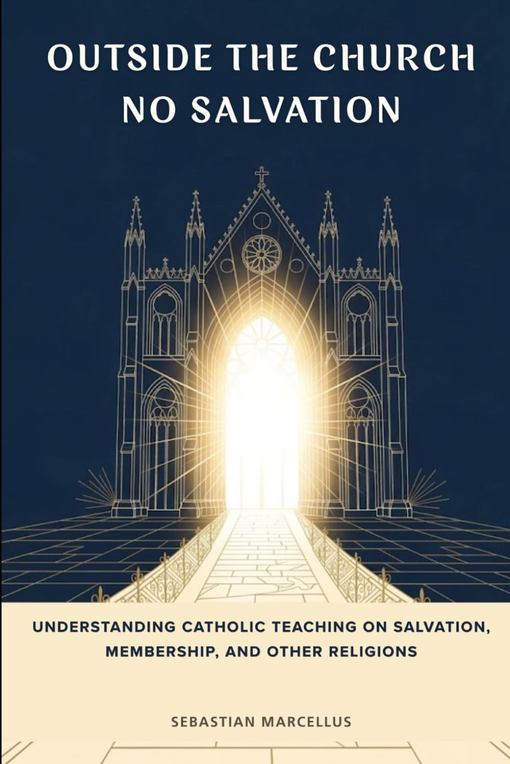 Outside the Church No Salvation: Understanding Catholic Teaching on Salvation, Membership, and Other Religions (Catholic Ecclesiology Series)