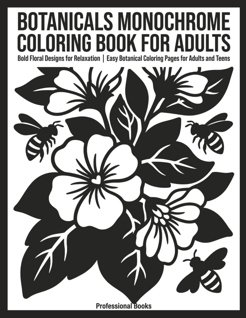 Botanicals Monochrome Coloring Book for Adults: Bold Floral Designs for Relaxation | Easy Botanical Coloring Pages for Adults and Teens (Monochrome Moments Coloring Series)
