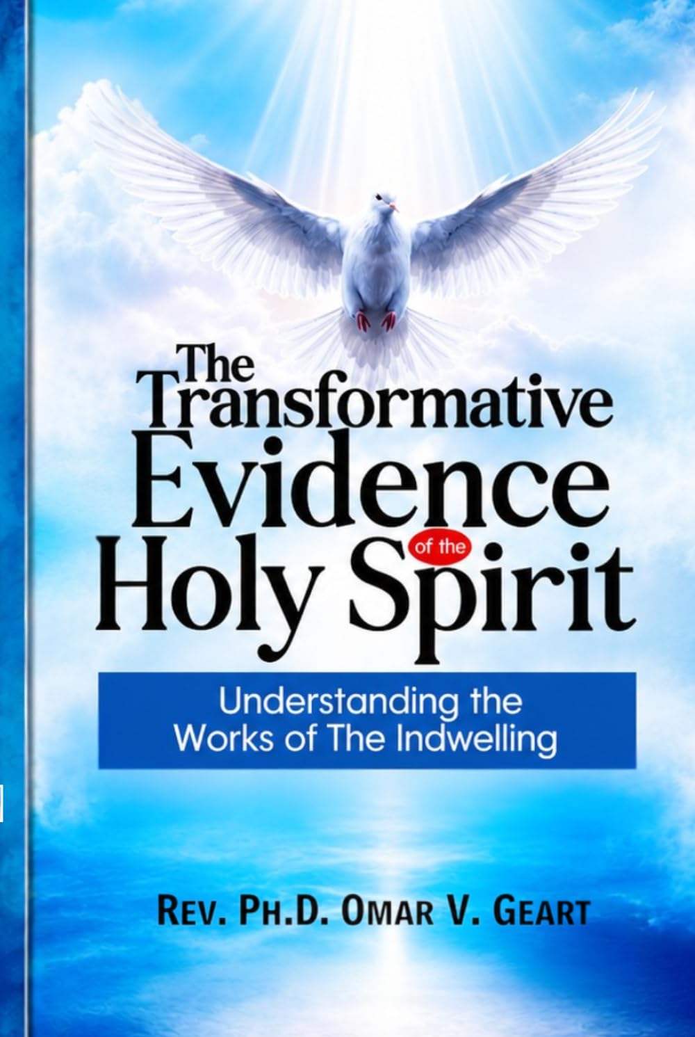 The Transformative Evidence Of The Holy Spirit: Understanding the Works of The Indwelling