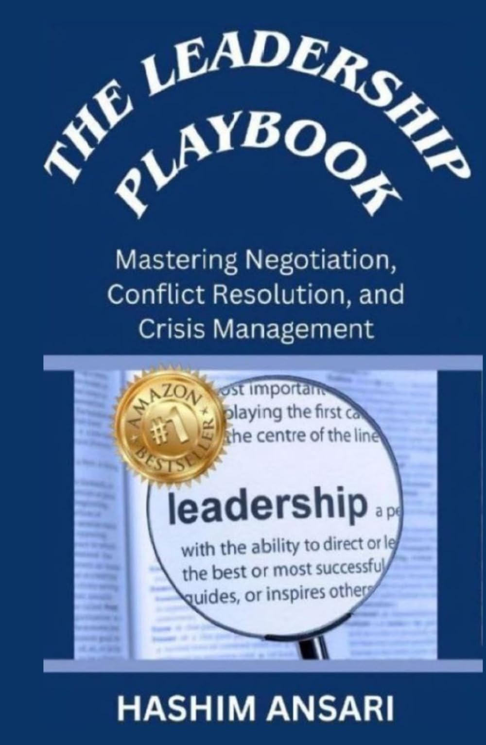 The Leadership Playbook: Mastering Negotiation, Conflict Resolution, and Crisis Management (Unleash the Leader In You)