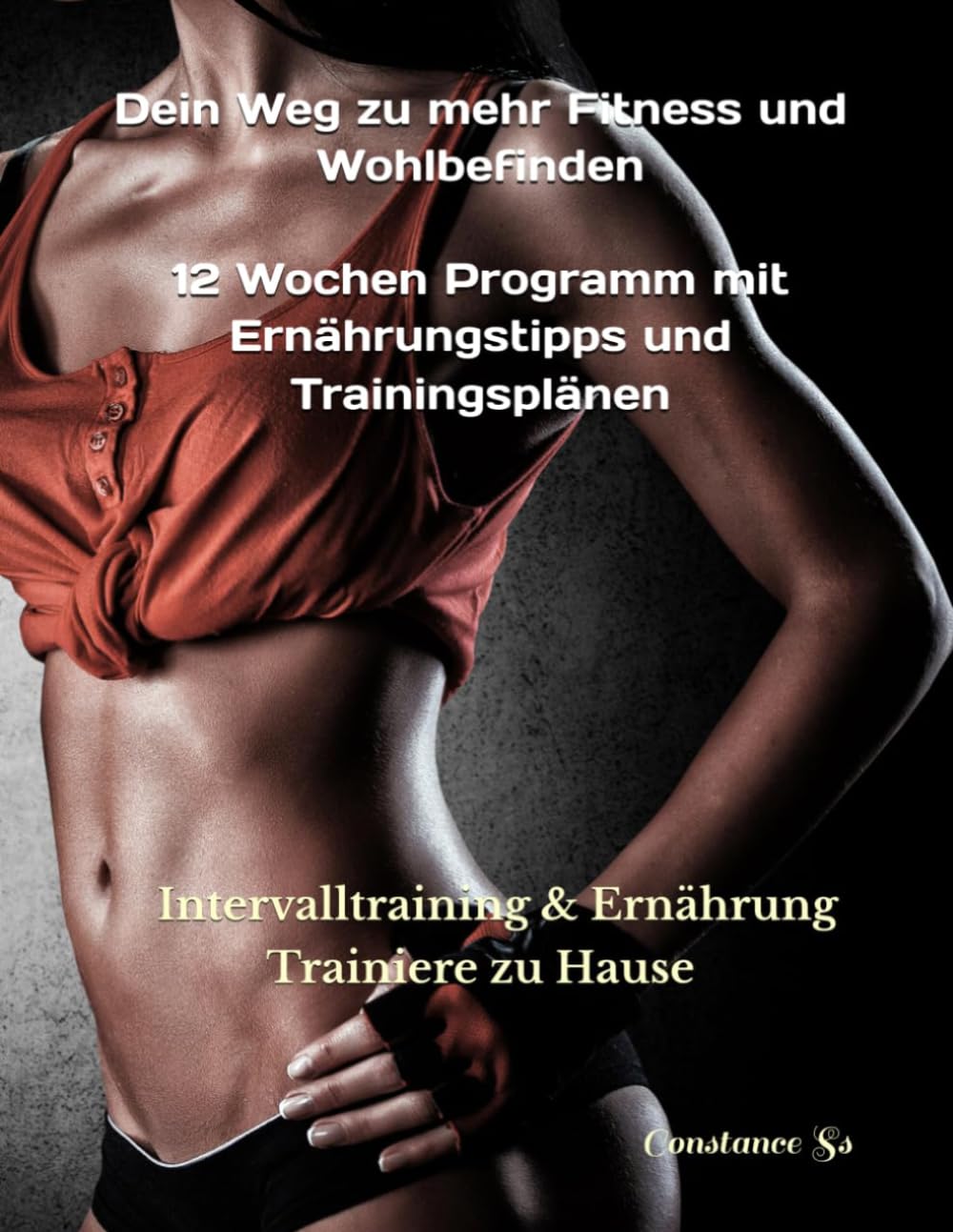 Dein Weg zu mehr Fitness und Wohlbefinden: 12 Wochen Programm mit Ernährungstipps und Trainingsplänen