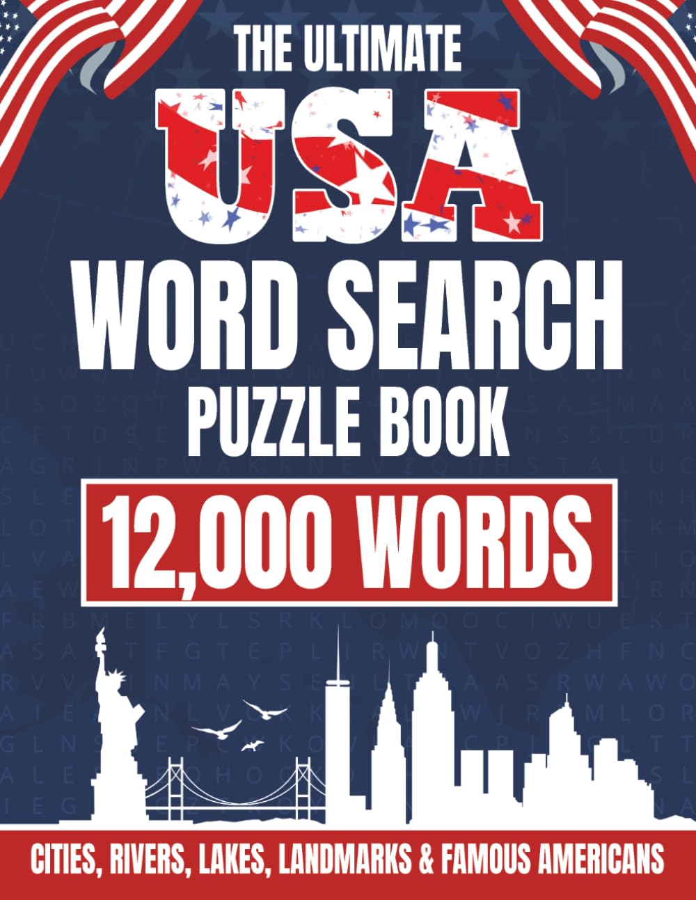 The Ultimate USA Word Search Puzzle Book: 12 000 Words – Cities, Rivers, Lakes, Landmarks & Famous Americans (The World through Words)