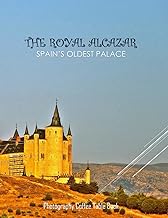 THE ROYAL ALCAZAR SPAIN’S OLDEST PALACE Photography Coffee Table Book: The Royal Alcazar Palace,Spain Photography Coffee Table Book: for People Of ... Images (8.5"*11") Paperback.May 25, 2023.