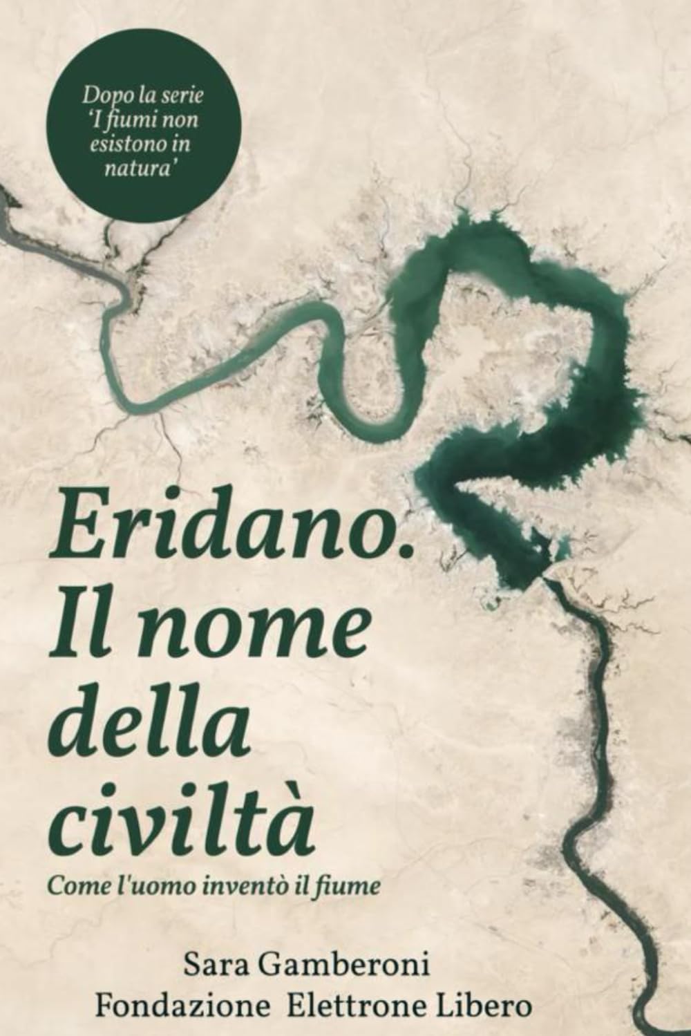 Eridano, il nome della civiltà.: Come l'Uomo inventò il fiume (I MISTERI DELLA GEOARCHEOLOGIA)