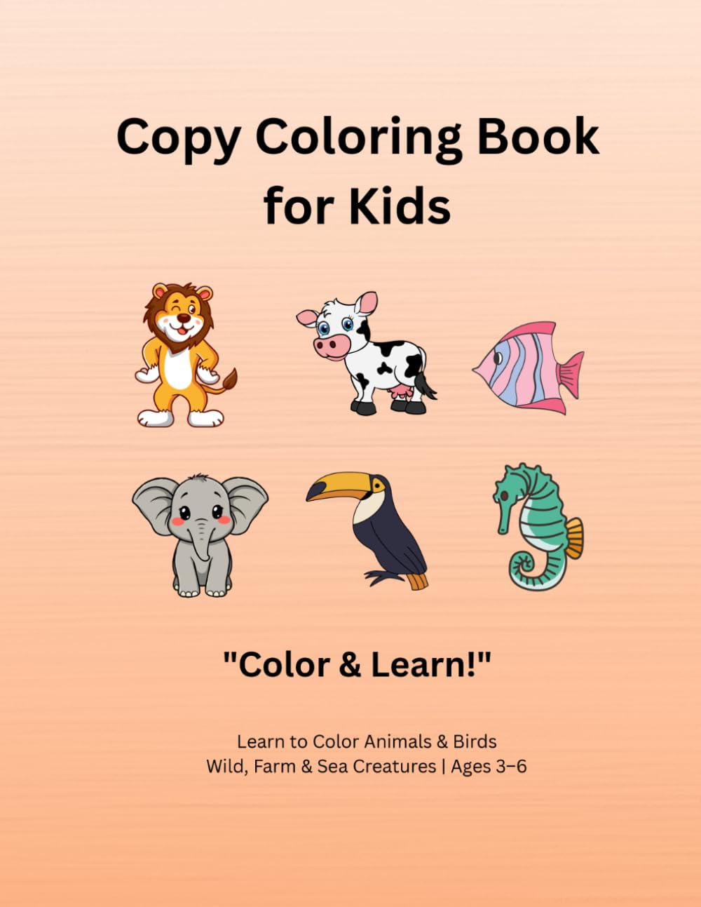 Copy Coloring Book for Kids Ages 3–6: Learn to Color Animals & Birds with Color Reference Images | Wild, Farm & Sea Creatures for Toddlers and Preschoolers (Kids Coloring Books)