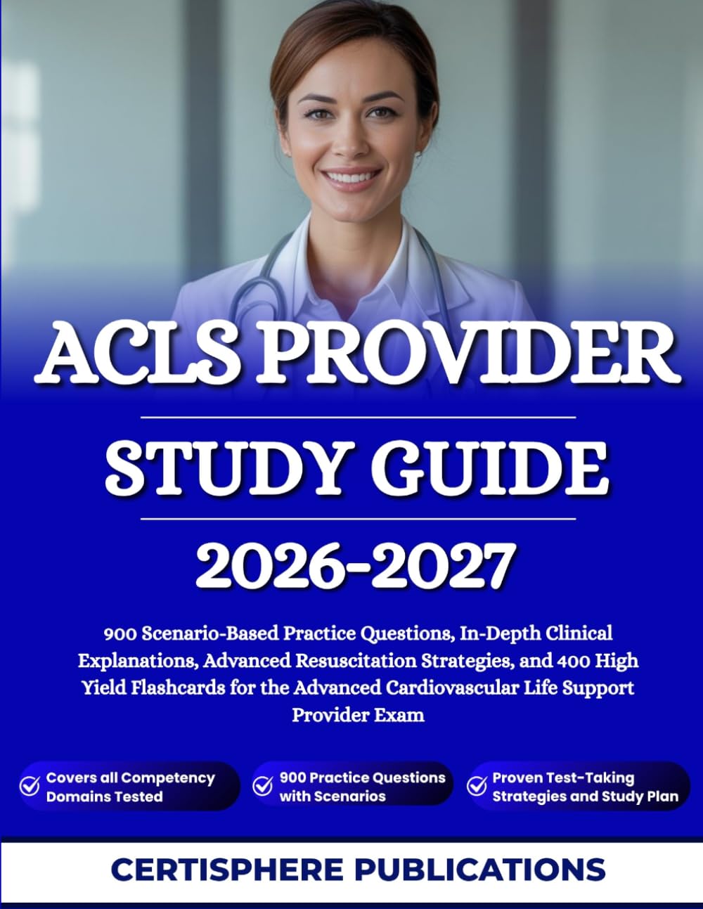 ACLS PROVIDER STUDY GUIDE 2026-2027: 900 Scenario-Based Practice Questions, In-Depth Clinical Explanations, Advanced Resuscitation Strategies, and 400 ... Cardiovascular Life Support Provider Exam
