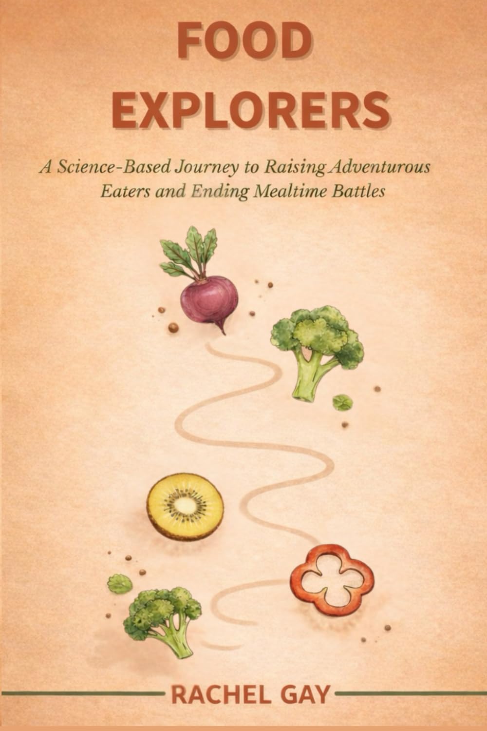 Food Explorers: A Science-Based Journey to Raising Adventurous Eaters and Ending Mealtime Battles