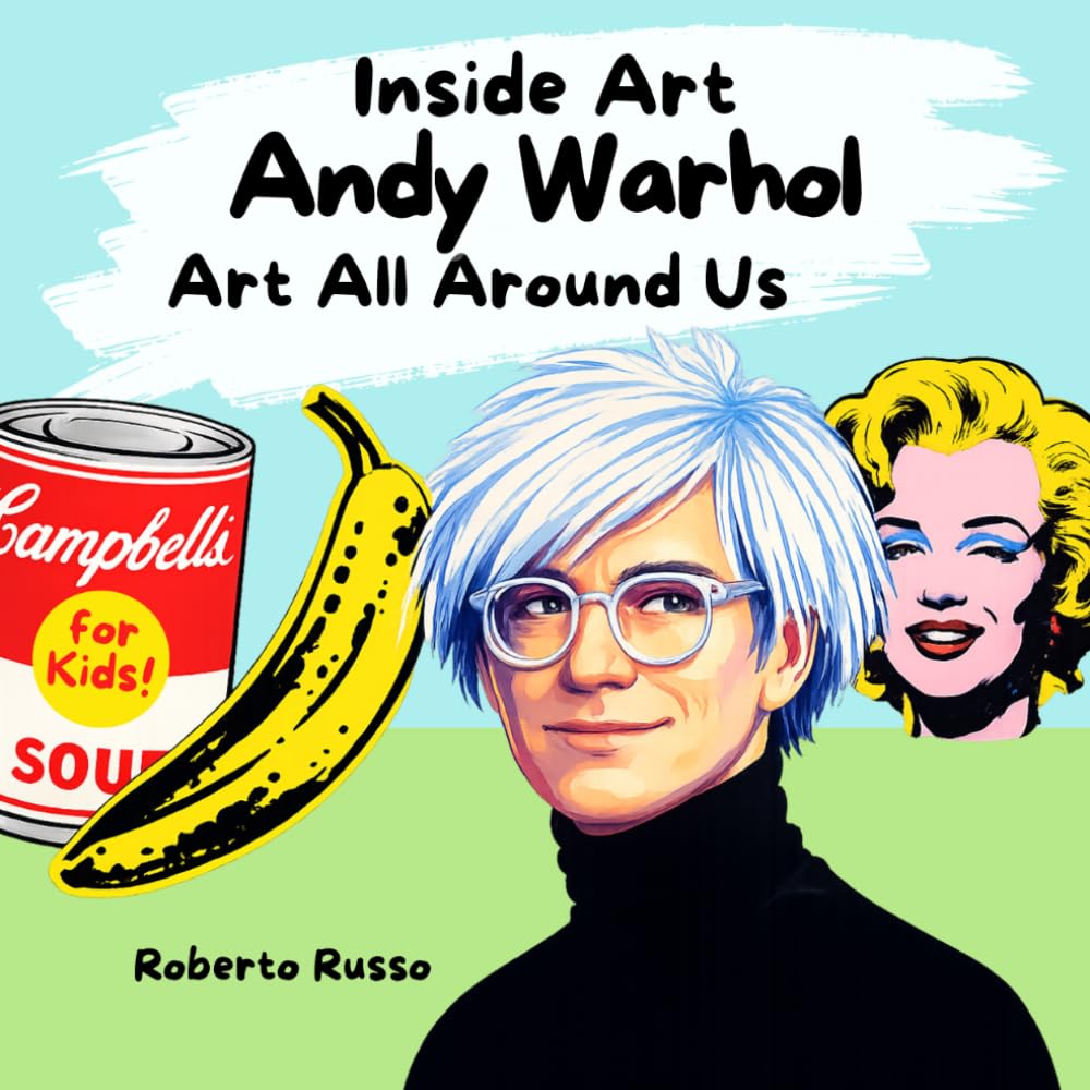 Andy Warhol. Art All Around Us: An Illustrated Artist Story for Kids About Pop Art and the Life of Andy Warhol (INSIDE ART - English edition)