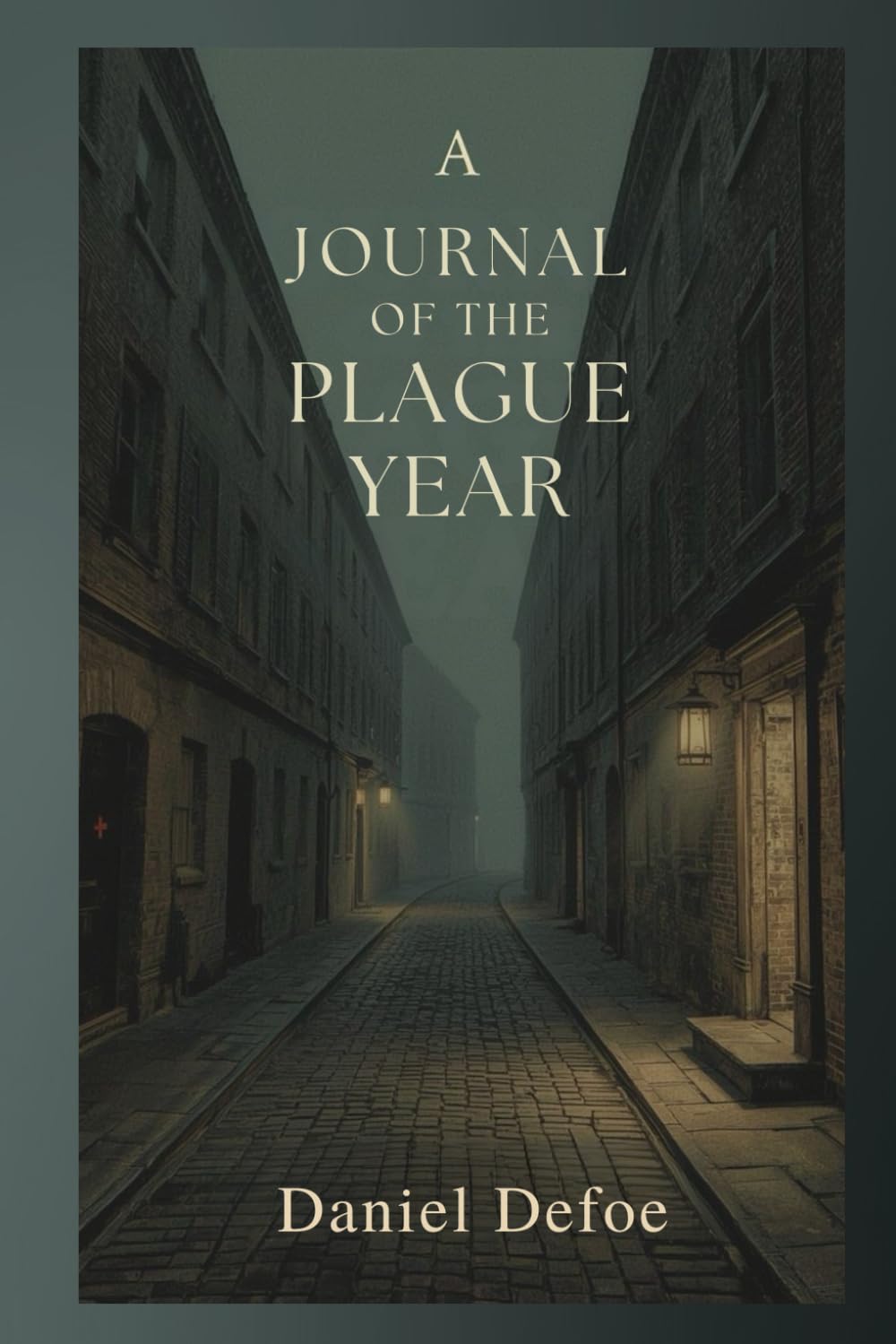 A Journal of the Plague Year: A Vivid Chronicle of Survival, Fear, and Resilience in Seventeenth-Century London