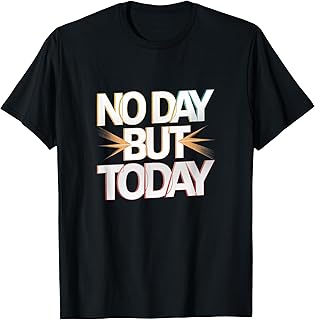 No Day But Today Inspirational Musical Theatre Rent Broadway T-Shirt