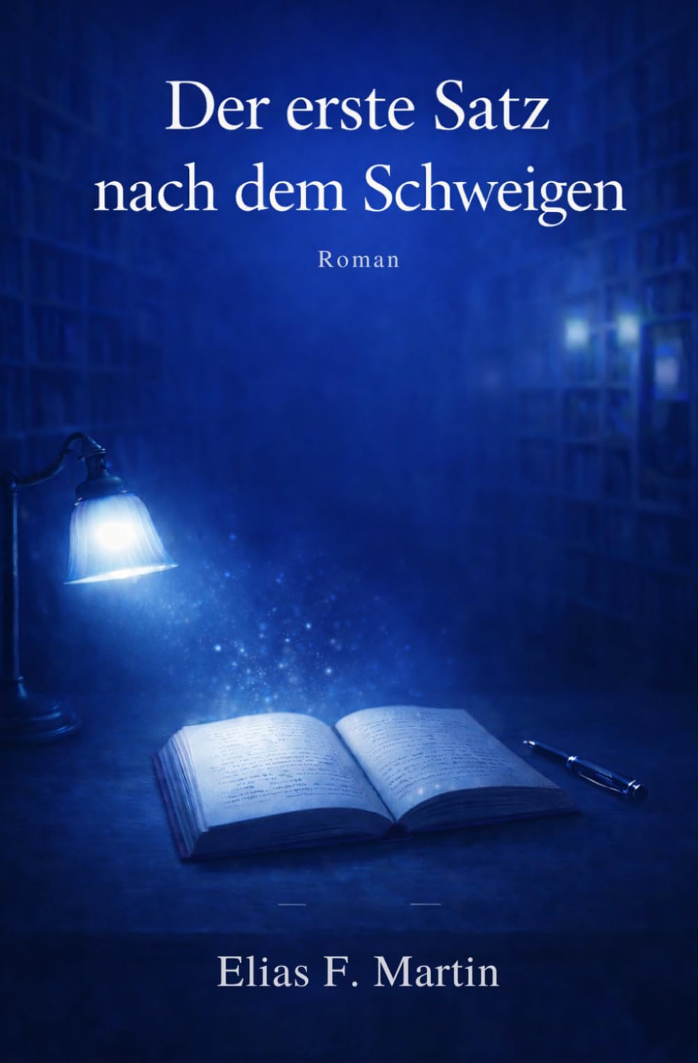 Der erste Satz nach dem Schweigen: Ein Roman über Bücher, Erinnerungen und den Mut, wieder zu schreiben.