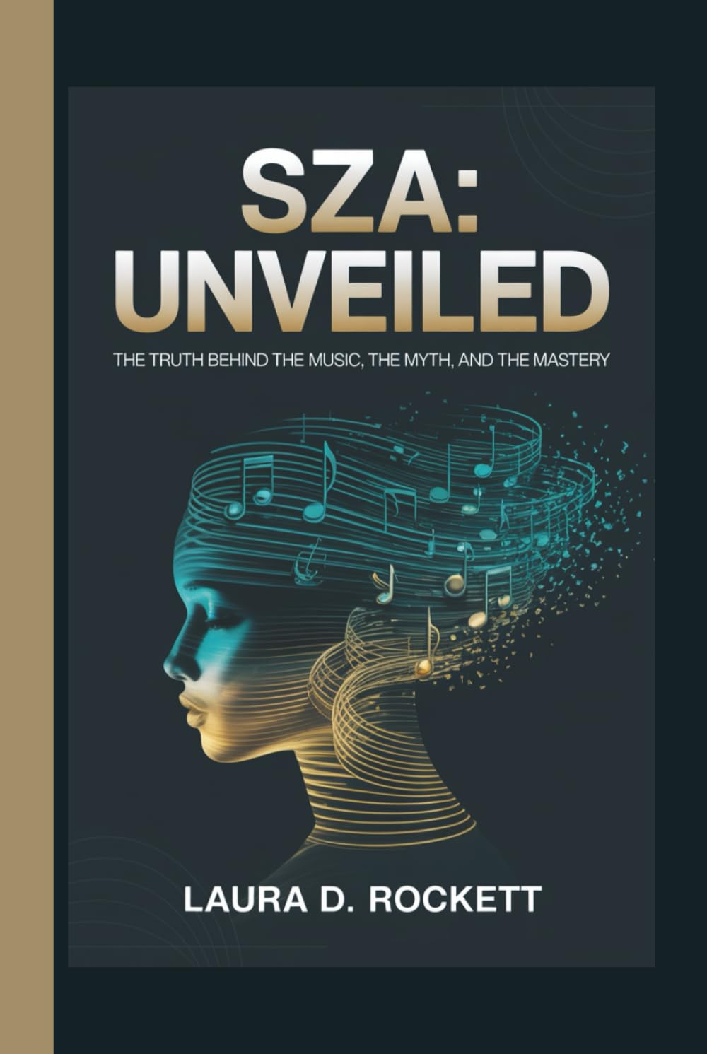SZA: UNVEILED: THE TRUTH BEHIND THE MUSIC, THE MYTH, AND THE MASTERY
