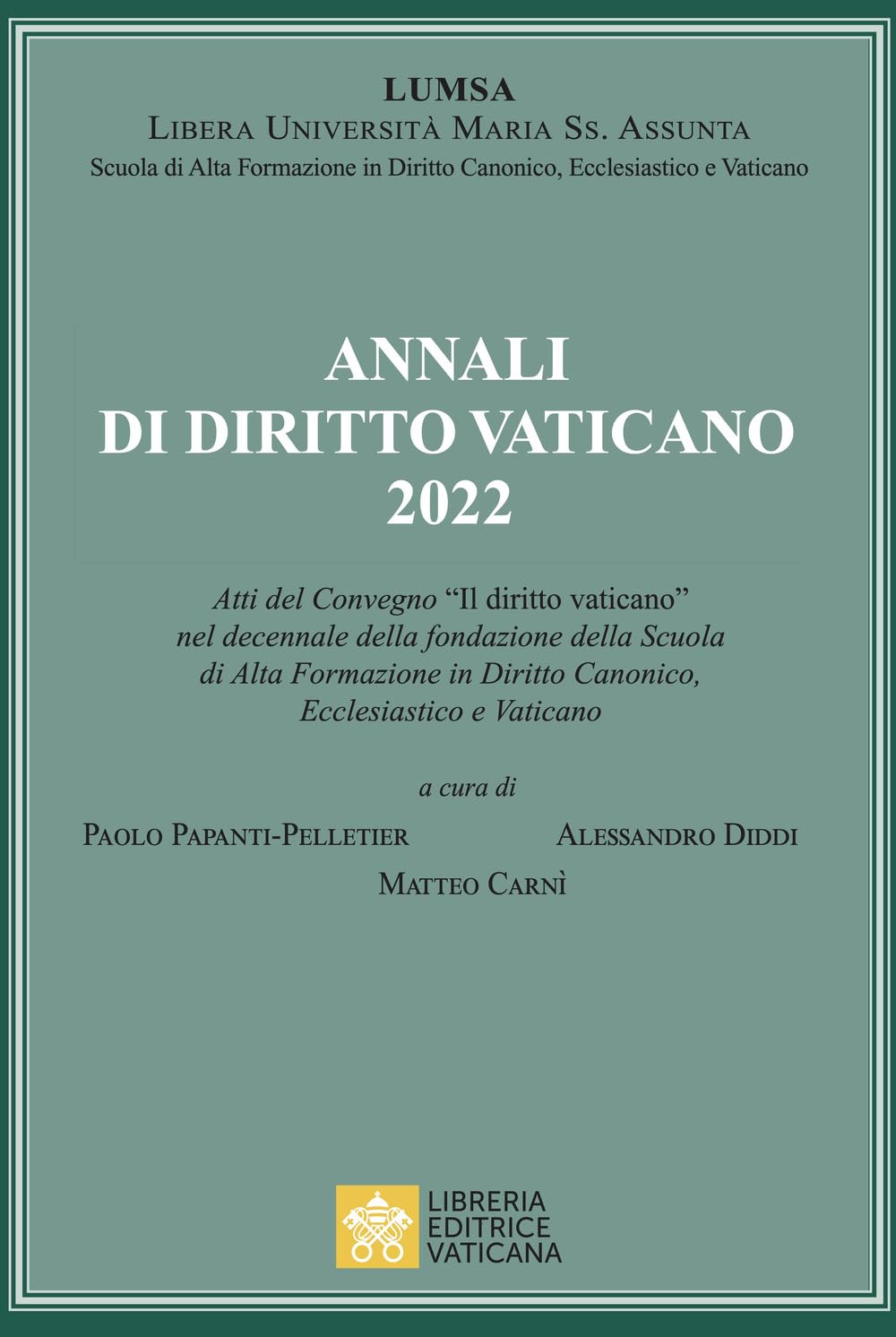 Annali Di Diritto Vaticano 2022. Atti Del Convegno «Il Diritto Vaticano» Nel Decennale Della Fondazione Della Scuola Di Alta Formazione In Diritto Canonico, Ecclesiastico E Vaticano - 4