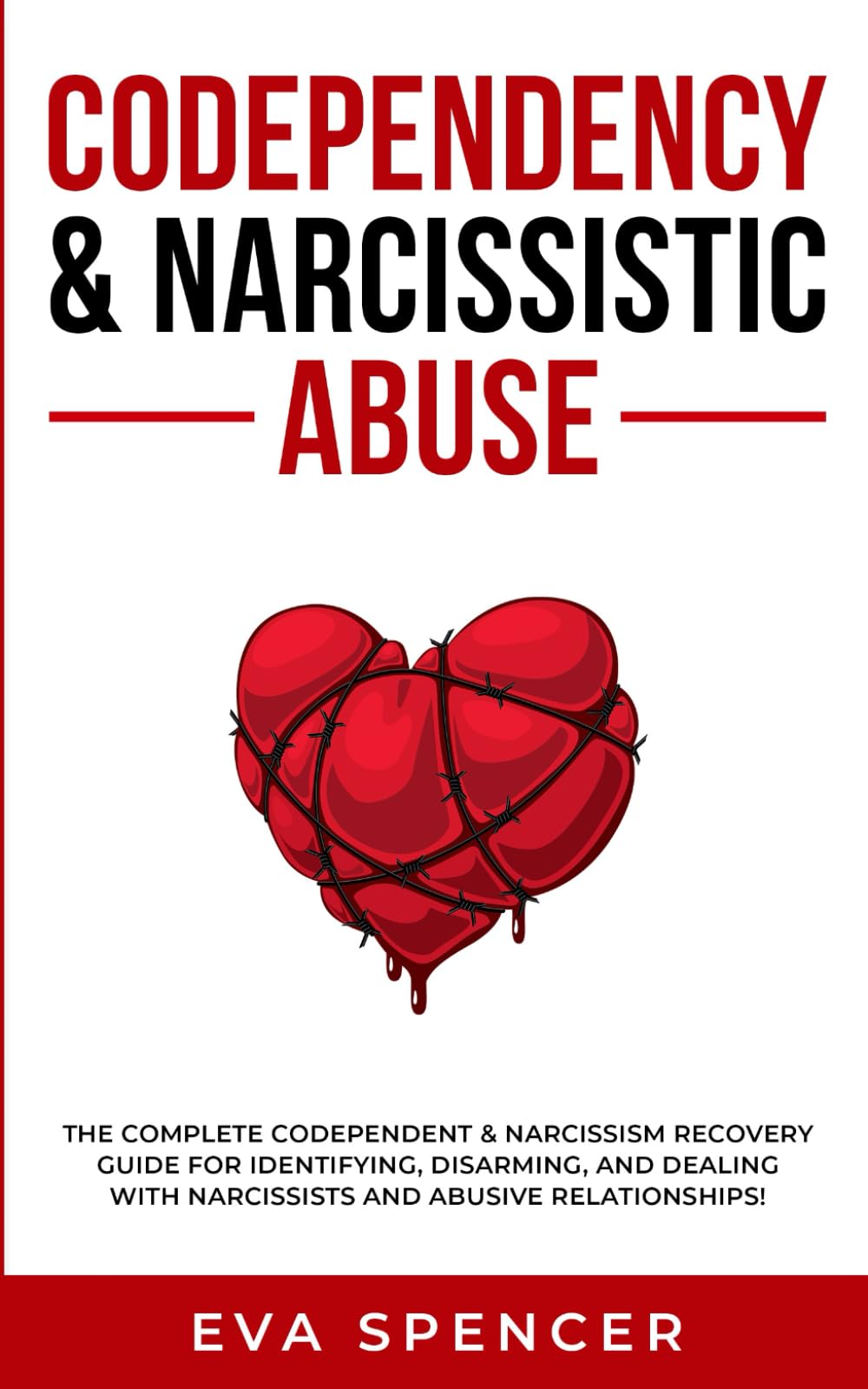 Codependency & Narcissistic Abuse: The Complete Codependent & Narcissism Recovery Guide for Identifying, Disarming, and Dealing With Narcissists and ... Abuse and Emotional Manipulation)